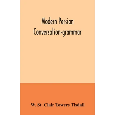 Modern Persian conversation-grammar: with reading lessons, English-Persian vocabulary and Persian letters