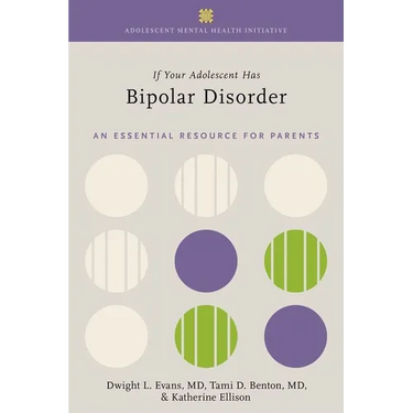 If Your Adolescent Has Bipolar Disorder: An Essential Resource for Parents