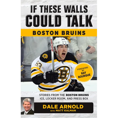 If These Walls Could Talk: Boston Bruins: Stories from the Boston Bruins Ice, Locker Room, and Press Box