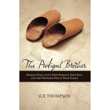 The Prodigal Brother: Making Peace with Your Parents, Your Past, and the Wayward One in Your Family