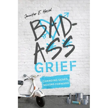 Badass Grief: Changing Gears, Moving Forward