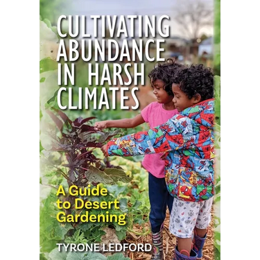 Cultivating Abundance in Harsh Climates: A Guide to Desert Gardening