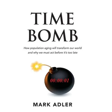 Time Bomb: How the Aging Population Will Transform Our World and Why We Must Act Before It's Too Late
