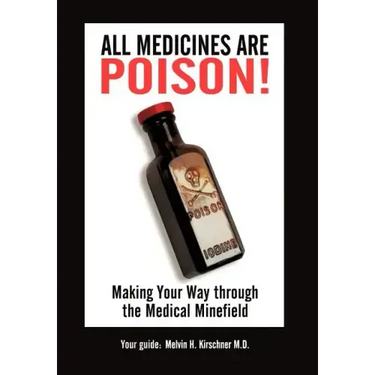All Medicines Are Poison!: Making Your Way through the Medical Minefield