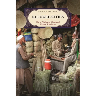 Refugee Cities: How Afghans Changed Urban Pakistan