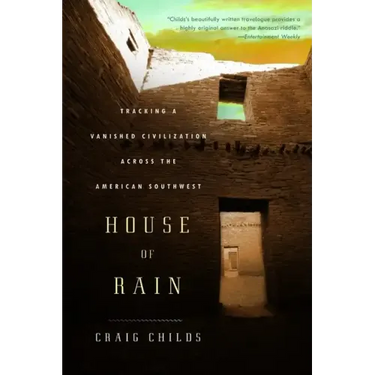 House of Rain: Tracking a Vanished Civilization Across the American Southwest