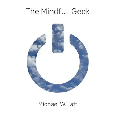 The Mindful Geek: Secular Meditation for Smart Skeptics