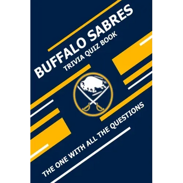 Buffalo Sabres Trivia Quiz Book: The One With All The Questions