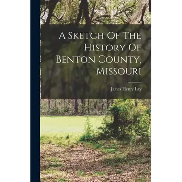 A Sketch Of The History Of Benton County, Missouri