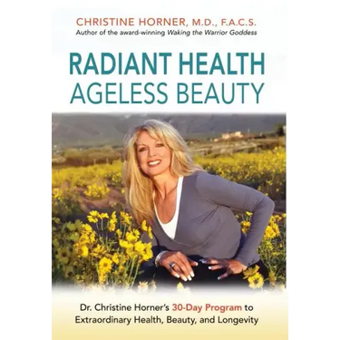 Radiant Health Ageless Beauty: Dr. Christine Horner's 30-Day Program to Extraordinary Health, Beauty, and Longevity