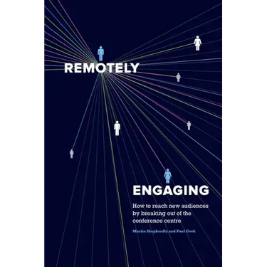 Remotely Engaging: How to reach new audiences by breaking out of the conference centre