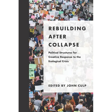 Rebuilding after Collapse: Political Structures for Creative Response to the Ecological Crisis