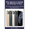 The Senior's Guide to iPhone 11 Pro: The Step by Step Manual to Operate Your iPhone 11 Pro