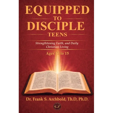 Equipped to Disciple (TEENS 13-15): Strengthening Faith, Identity, and Daily Christian Living