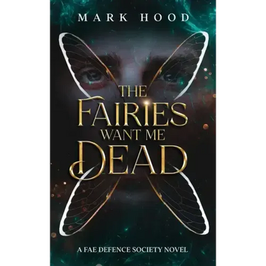 The Fairies Want Me Dead: A Fae Defence Society Novel