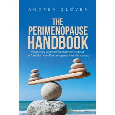 The Perimenopause Handbook: What Every Women Needs to Know About the Transition from Perimenopause into Menopause