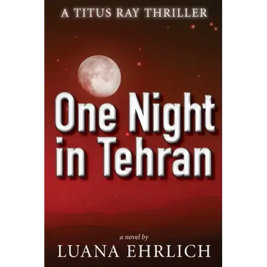 One Night in Tehran: A Titus Ray Thriller