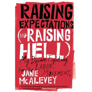 Raising Expectations (and Raising Hell): My Decade Fighting for the Labor Movement