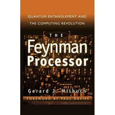 The Feynman Processor: Quantum Entanglement and the Computing Revolution