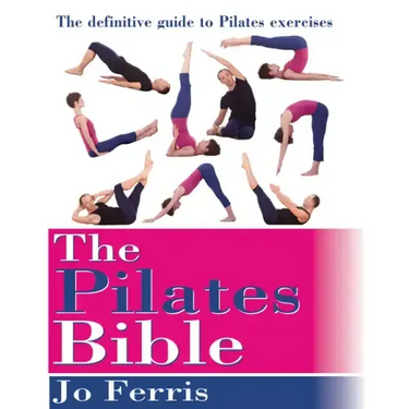The Pilates Bible: The Definitive Guide to Pilates Excercise