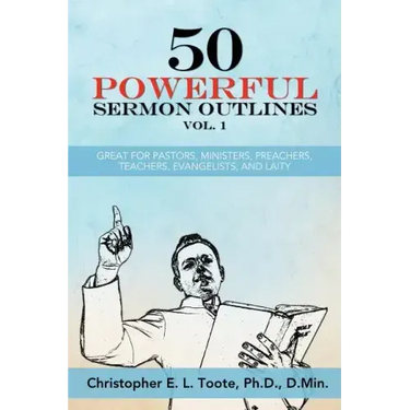 50 Powerful Sermon Outlines Vol. 1: Great for Pastors, Ministers, Preachers, Teachers, Evangelists, and Laity
