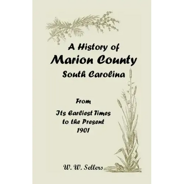 A History of Marion County, South Carolina, from Its Earliest Times to the Present, 1901