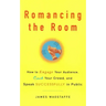 Romancing the Room - Scanned Copy: How to Engage Your Audience, Court Your Crowd, and Speak Successfully in Public
