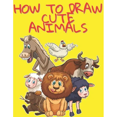 How to Draw Cute Animals: Easy and Fun Fun Learn to Draw Animals for Kids and Adults