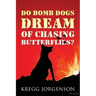 Do Bomb Dogs Dream of Chasing Butterflies?