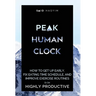 Peak Human Clock: How to Get up Early, Fix Eating Time Schedule, and Improve Exercise Routines to be Highly Productive