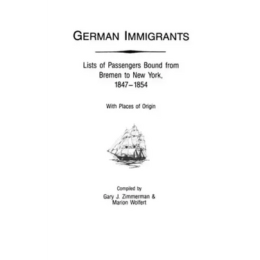 German Immigrants: Lists of Passengers Bound from Bremen to New York, 1847-1854, with Places of Origin