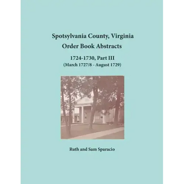 Spotsylvania County, Virginia Order Book Abstracts, 1724-1730, Part III
