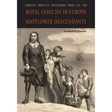 Families Directly Descended from All the Royal Families in Europe (495 to 1932) & Mayflower Descendants
