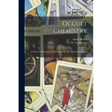 Occult Chemistry: a Series of Clairvoyant Observations on the Chemical Elements