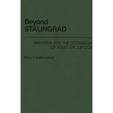 Beyond Stalingrad: Manstein and the Operations of Army Group Don