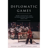 Diplomatic Games: Sport, Statecraft, and International Relations Since 1945