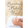 Parenting the Bible Way