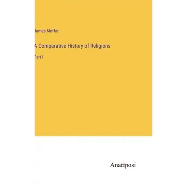 A Comparative History of Religions: Part I