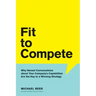 Fit to Compete: Why Honest Conversations about Your Company's Capabilities Are the Key to a Winning Strategy