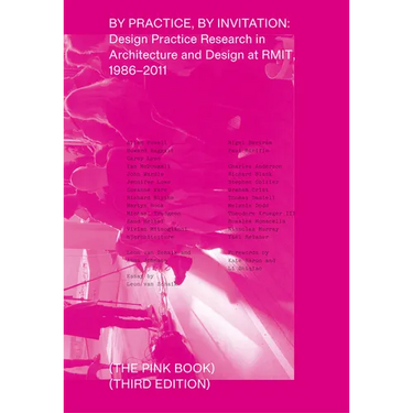 By Practice, by Invitation: Design Practice Research in Architecture and Design at Rmit, 1986-2011
