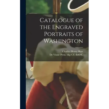 Catalogue of the Engraved Portraits of Washington