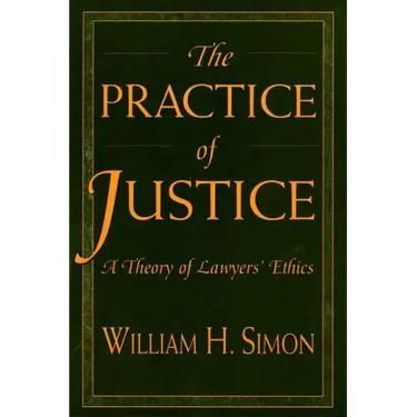 The Practice of Justice: A Theory of Lawyers' Ethics