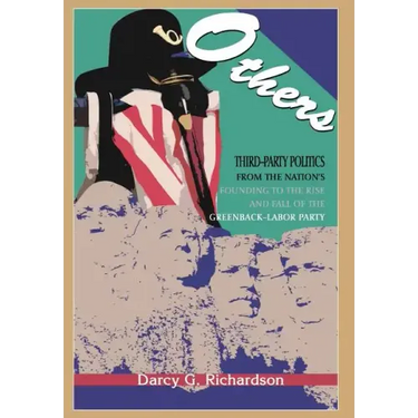 Others: Third-Party Politics From the Nation's Founding to the Rise and Fall of the Greenback-Labor Party