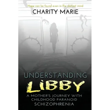 Understanding Libby: A Mother's Journey with Childhood Paranoid Schizophrenia
