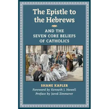 The Epistle to the Hebrews and the Seven Core Beliefs of Catholics