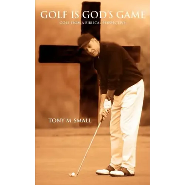 Golf Is God's Game: Golf from a Biblical Perspective