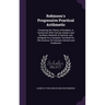 Robinson's Progressive Practical Arithmetic: Containing the Theory of Numbers, in Connection With Concise Analytic and Synthetic Methods of Solution,