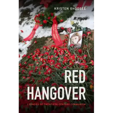 Red Hangover: Legacies of Twentieth-Century Communism