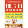 The Sh!t No One Tells You: A Guide to Surviving Your Baby's First Year
