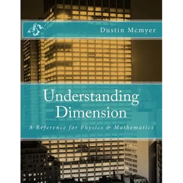 Understanding Dimension: A Reference for Physics & Mathematics